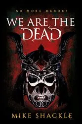 Book cover of We Are The Dead by Mike Shackle