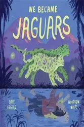 Book cover of We Became Jaguars by Dave Eggers