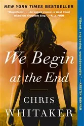 Book cover of We Begin at the End by Chris Whitaker