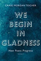 Book cover of We Begin in Gladness by Craig Morgan Teicher