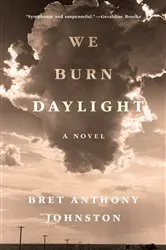 Book cover of We Burn Daylight by Bret Anthony Johnston