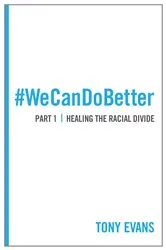 Book cover of We Can Do Better: Healing the Racial Divide (Part 1) by Tony Evans