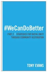 Book cover of We Can Do Better: Strategies for Racial Unity through Community Restoration (Part 2) by Tony Evans