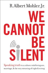 Book cover of We Cannot Be Silent by Mohler, Jr., R. Albert