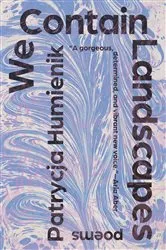 Book cover of We Contain Landscapes: Poems by Patrycja Humienik