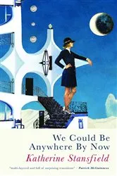 Book cover of We Could Be Anywhere By Now by Katherine Stansfield