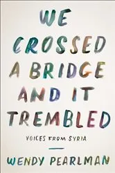 Book cover of We Crossed a Bridge and It Trembled by Wendy Pearlman