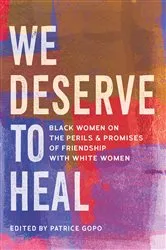 Book cover of We Deserve to Heal by Patrice Gopo