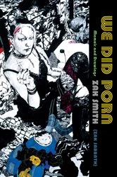 Book cover of We Did Porn: Memoir and Drawings by Zak Smith