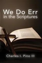 Book cover of We Do Err in the Scriptures by Charles I. Pino III
