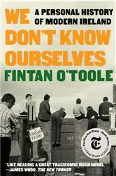 Book cover of We Don't Know Ourselves: A Personal History of Modern Ireland by Fintan O'Toole