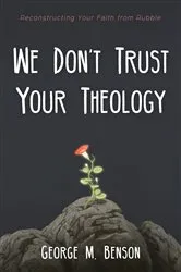 Book cover of We Don’t Trust Your Theology by George M. Benson
