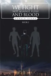 Book cover of We Fight Not Against Flesh and Blood by Donald Evans