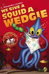 Book cover of We Give a Squid a Wedgie by C. Alexander London