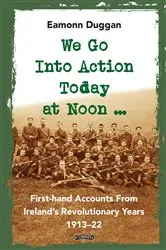 Book cover of We Go Into Action Today at Noon ... by Eamonn Duggan
