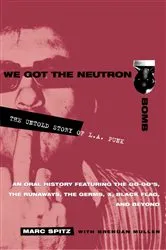 Book cover of We Got the Neutron Bomb by Marc Spitz