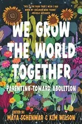 Book cover of We Grow the World Together by Maya Schenwar