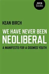 Book cover of We Have Never Been Neoliberal by Kean Birch