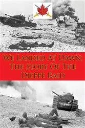 Book cover of We Landed At Dawn; The Story Of The Dieppe Raid by Unknown