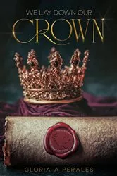 Book cover of We Lay Down Our Crown by Gloria A. Perales