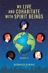 Book cover of We Live and Cohabitate with Spirit Beings by Donald Evans