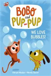 Book cover of We Love Bubbles! (Bobo and Pup-Pup) by Vikram Madan
