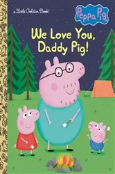 Book cover of We Love You, Daddy Pig! (Peppa Pig) by Golden Books