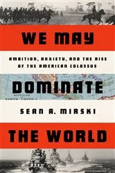 Book cover of We May Dominate the World by Sean A Mirski
