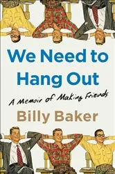 Book cover of We Need to Hang Out by Billy Baker