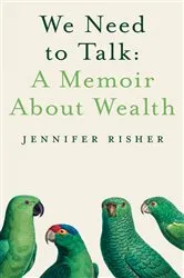 Book cover of We Need To Talk: A Memoir About Wealth by Jennifer Risher