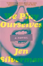 Book cover of We Play Ourselves by Jen Silverman