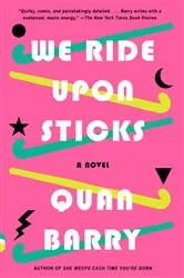 Book cover of We Ride Upon Sticks by Quan Barry