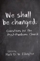 Book cover of We Shall Be Changed by Mark D. W. Edington