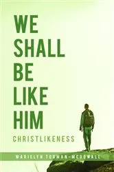 Book cover of We Shall Be Like Him by Marielyn Todman-McDowall