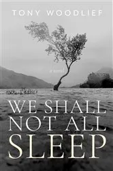 Book cover of We Shall Not All Sleep by Tony Woodlief