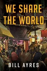 Book cover of We Share the World by Bill Ayres