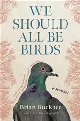 Book cover of We Should All Be Birds by Brian Buckbee