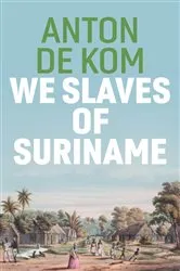 Book cover of We Slaves of Suriname by Anton de Kom