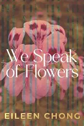 Book cover of We Speak of Flowers by Eileen Chong
