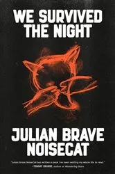 Book cover of We Survived the Night by Julian Brave NoiseCat