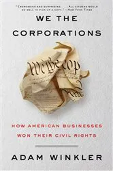 Book cover of We the Corporations: How American Businesses Won Their Civil Rights by Adam Winkler