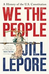 Book cover of We the People: A History of the U.S. Constitution by Jill Lepore