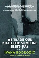 Book cover of We Trade Our Night for Someone Else's Day by Ivana Bodrozic