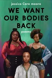 Book cover of We Want Our Bodies Back by Jessica Care Moore