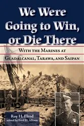 Book cover of We Were Going to Win, Or Die There by Roy H. Elrod