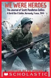 Book cover of We Were Heroes: The Journal of Scott Pendleton Collins, a World War II Soldier, Normandy, France, 1944 by Walter Dean Myers