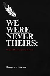 Book cover of We Were Never Theirs by Benjamin Kucher