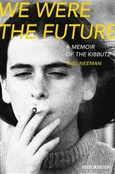 Book cover of We Were The Future by Yael Neeman