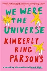 Book cover of We Were the Universe by Kimberly King Parsons
