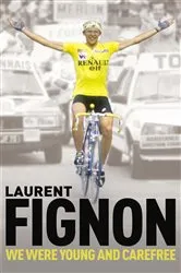 Book cover of We Were Young and Carefree by Laurent Fignon